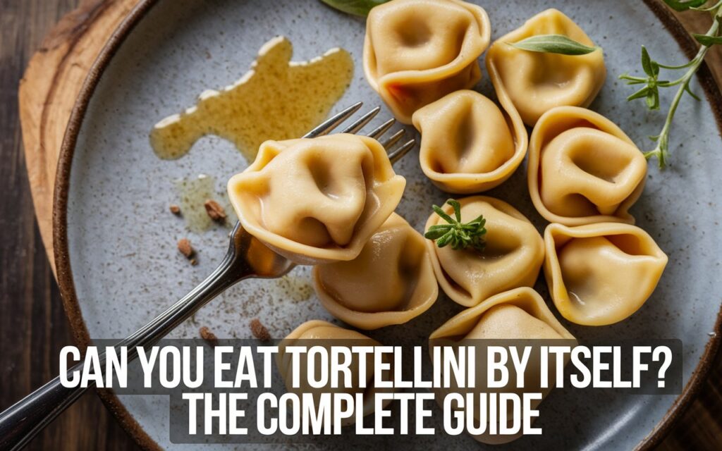 Can You Eat Tortellini by Itself The Complete Guide