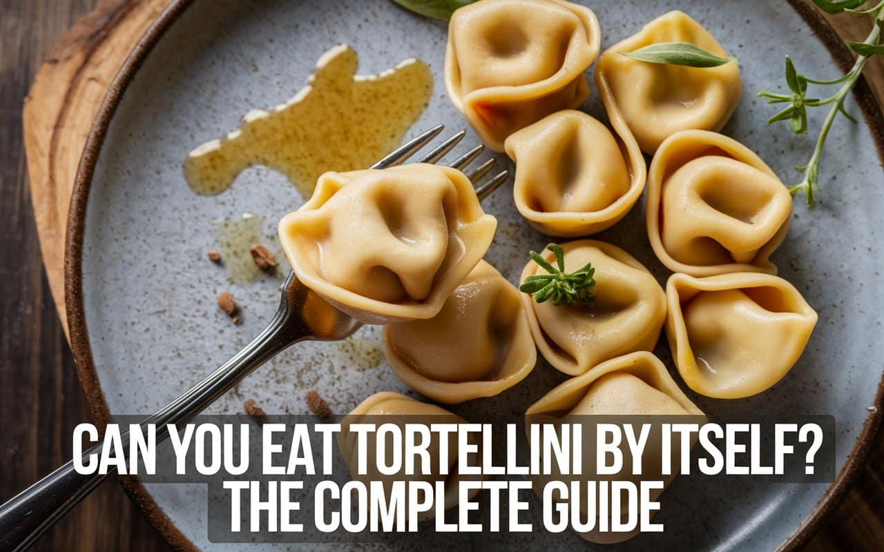 Can You Eat Tortellini by Itself The Complete Guide